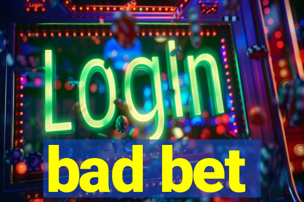 bad bet